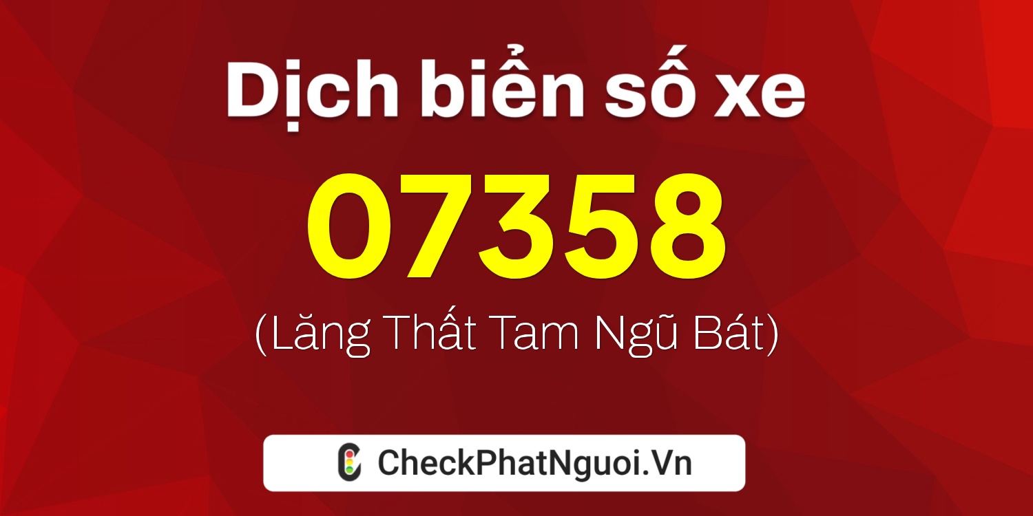 Dịch ý nghĩa <b>biển số xe 62BL-07358</b> tại website checkphatnguoi.vn