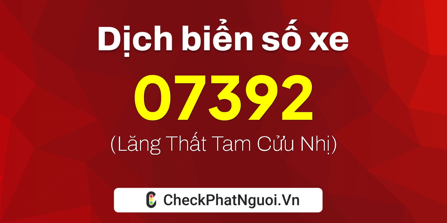 Dịch ý nghĩa <b>biển số xe 85NP-07392</b> tại website checkphatnguoi.vn