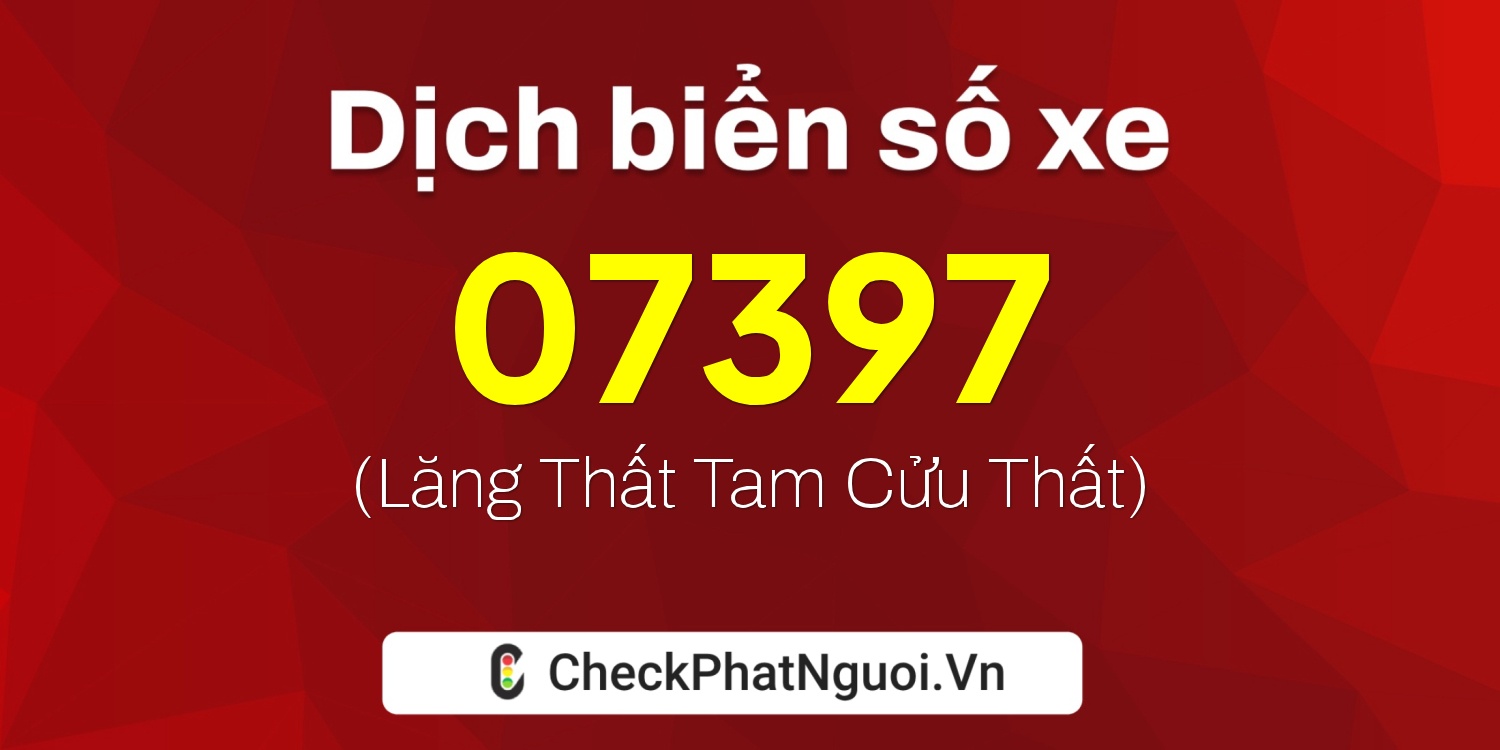 Dịch ý nghĩa <b>biển số xe 29B1-07397</b> tại website checkphatnguoi.vn