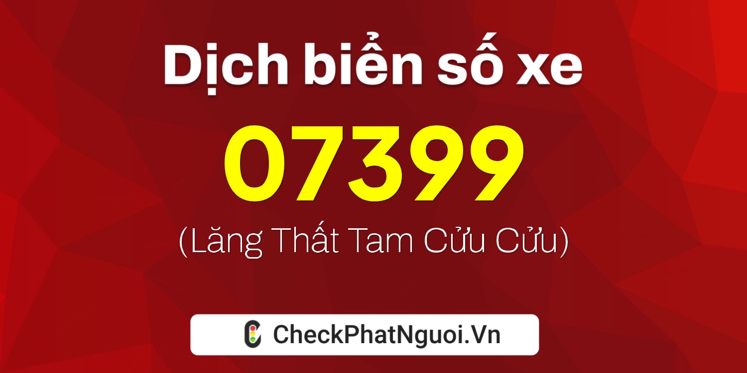 Dịch ý nghĩa <b>biển số xe 77A-07399</b> tại website checkphatnguoi.vn