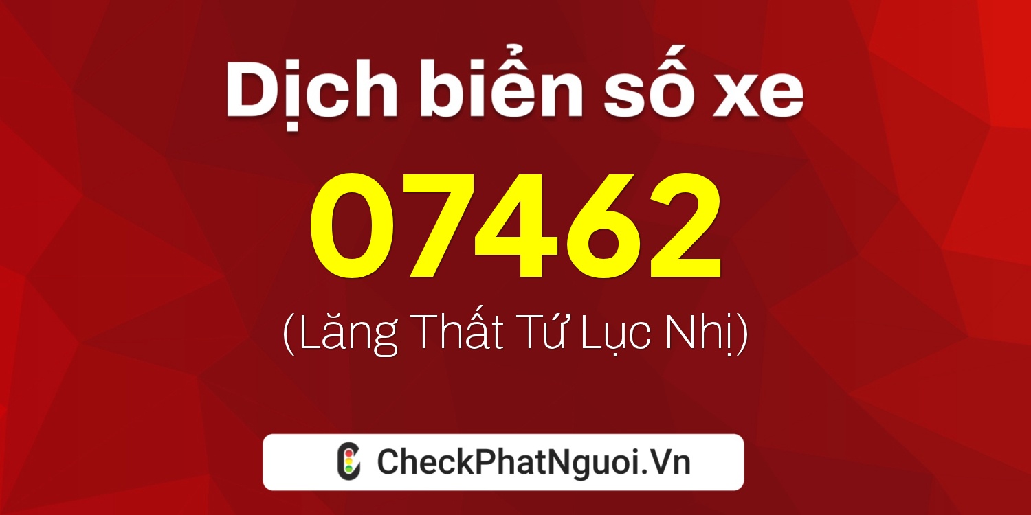 Dịch ý nghĩa <b>biển số xe 78A-07462</b> tại website checkphatnguoi.vn