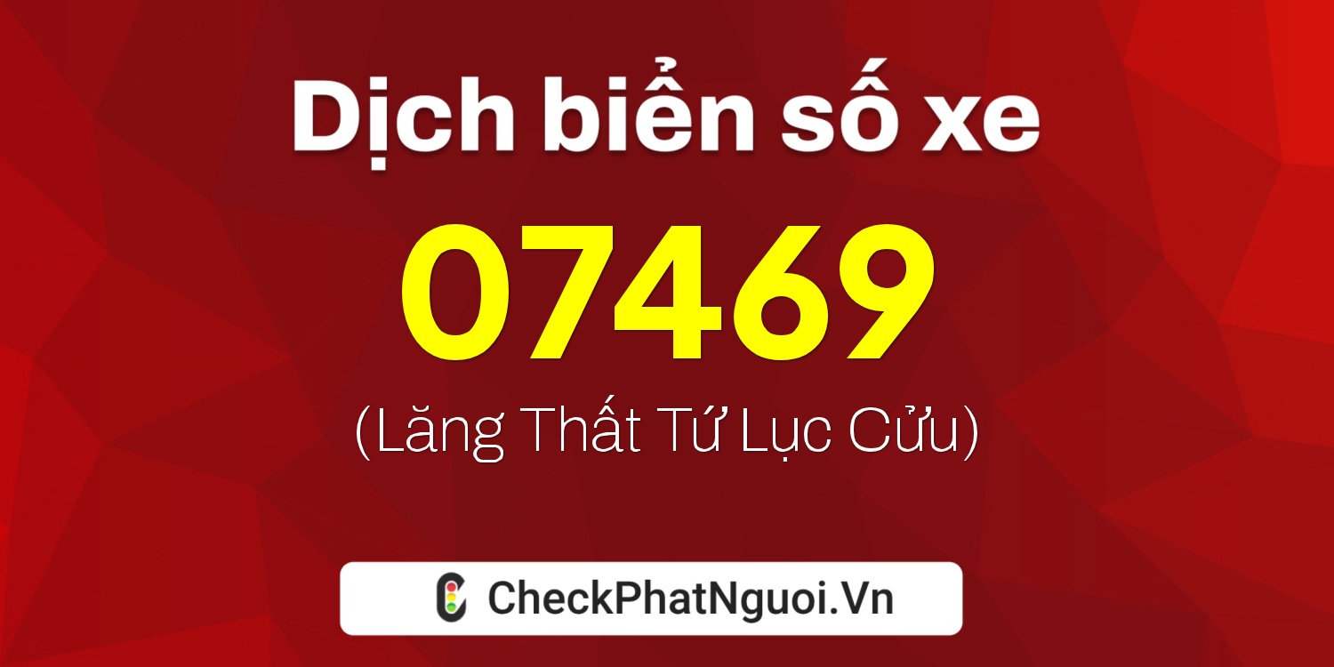 Dịch ý nghĩa <b>biển số xe 22YA-07469</b> tại website checkphatnguoi.vn