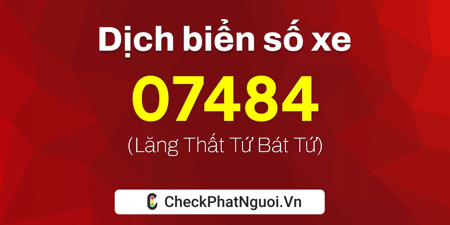 Dịch ý nghĩa <b>biển số xe 14K-07484</b> tại website checkphatnguoi.vn