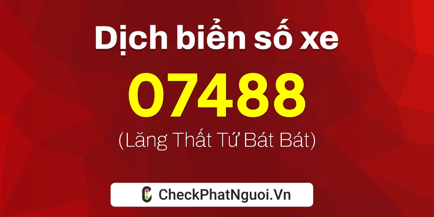 Dịch ý nghĩa <b>biển số xe 72D1-07488</b> tại website checkphatnguoi.vn