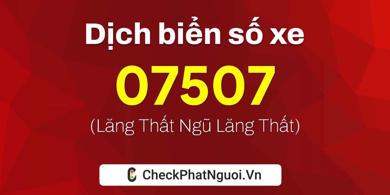 Dịch ý nghĩa <b>biển số xe 30M-07507</b> tại website checkphatnguoi.vn