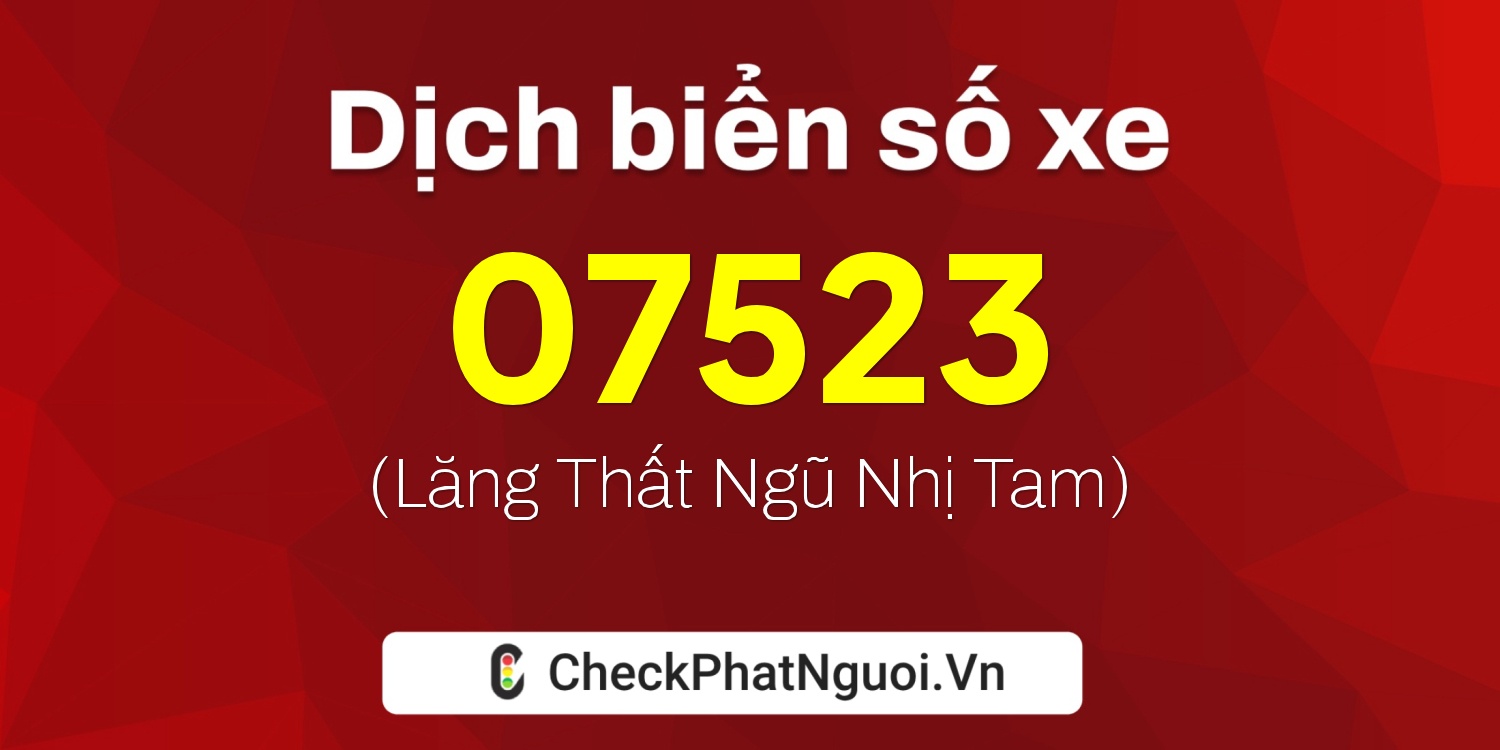 Dịch ý nghĩa <b>biển số xe 29BE-07523</b> tại website checkphatnguoi.vn