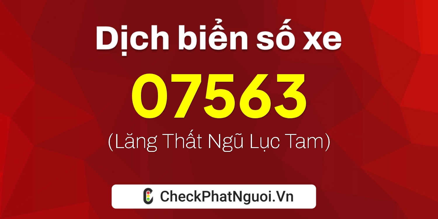 Dịch ý nghĩa <b>biển số xe 63AS-07563</b> tại website checkphatnguoi.vn