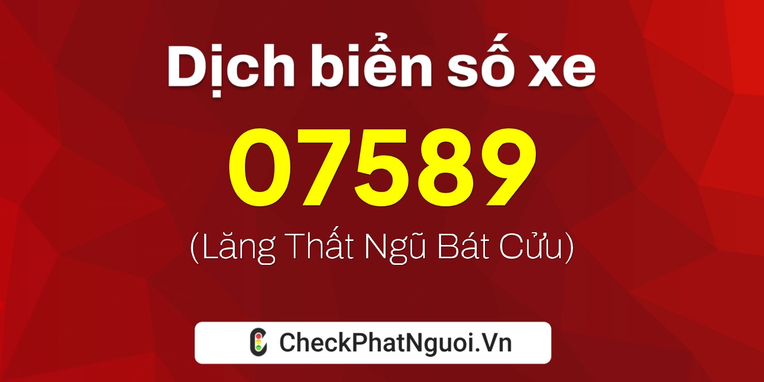 Dịch ý nghĩa <b>biển số xe 07589</b> tại website checkphatnguoi.vn