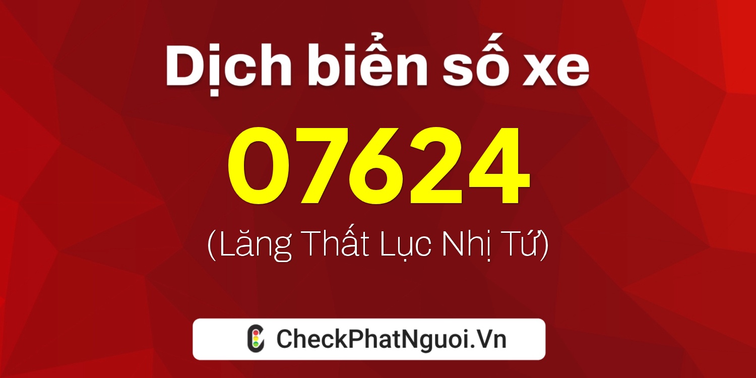 Dịch ý nghĩa <b>biển số xe 29V7-07624</b> tại website checkphatnguoi.vn