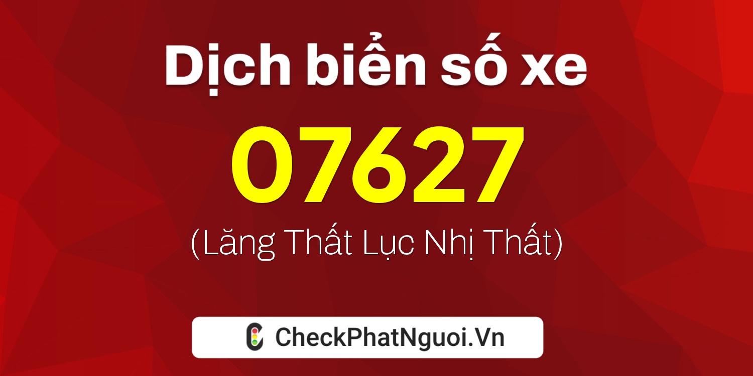 Dịch ý nghĩa <b>biển số xe 36F1-07627</b> tại website checkphatnguoi.vn