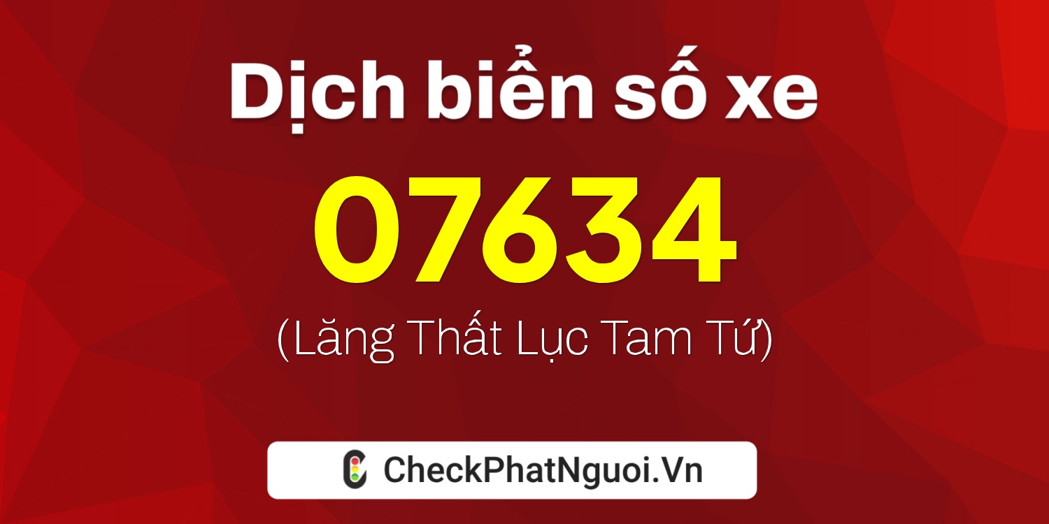 Dịch ý nghĩa <b>biển số xe 37A-07634</b> tại website checkphatnguoi.vn