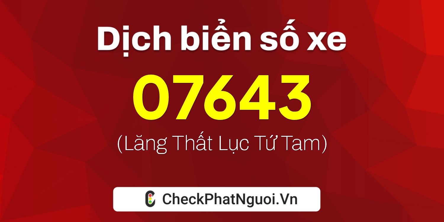 Dịch ý nghĩa <b>biển số xe 36C2-07643</b> tại website checkphatnguoi.vn