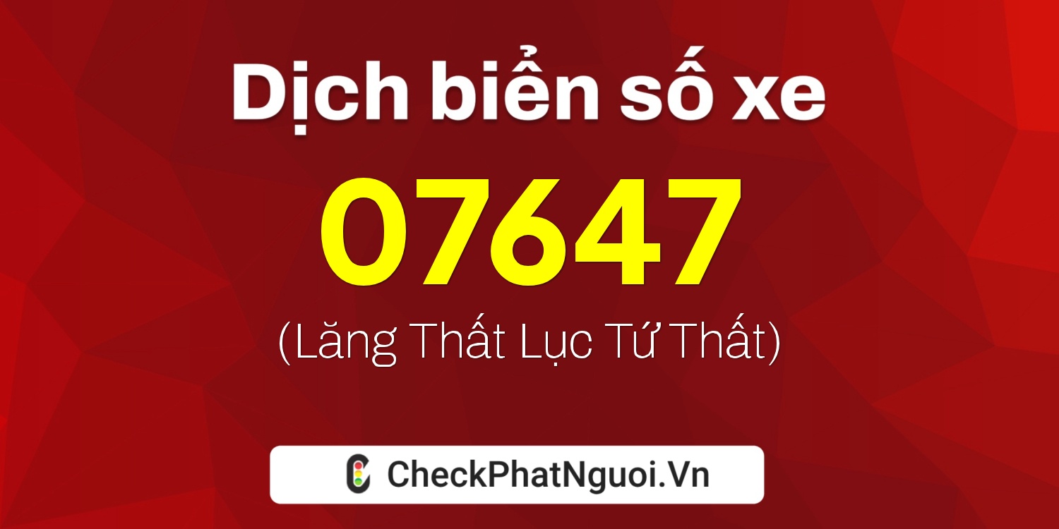 Dịch ý nghĩa <b>biển số xe 36F5-07647</b> tại website checkphatnguoi.vn