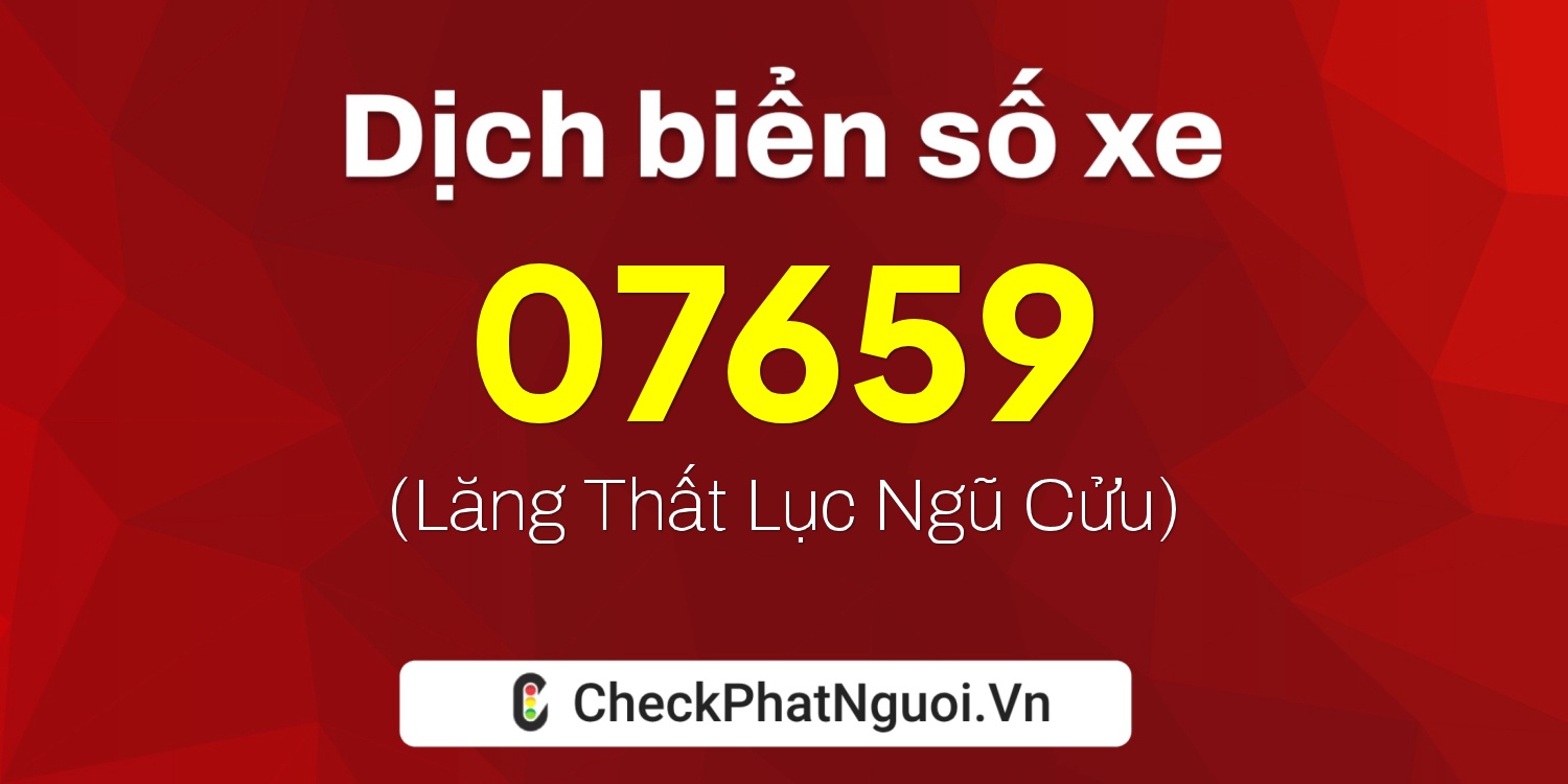 Dịch ý nghĩa <b>biển số xe 69AD-07659</b> tại website checkphatnguoi.vn