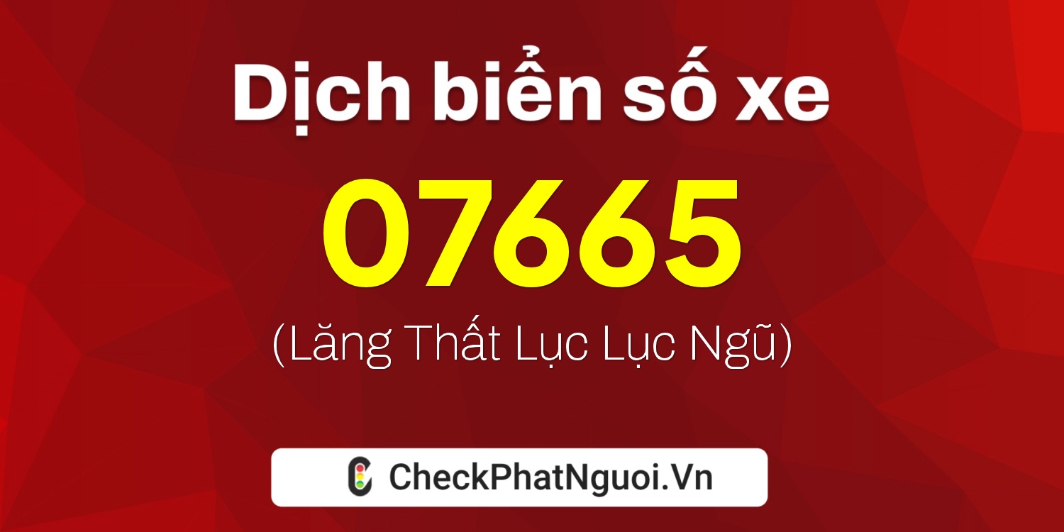 Dịch ý nghĩa <b>biển số xe 20AB-07665</b> tại website checkphatnguoi.vn