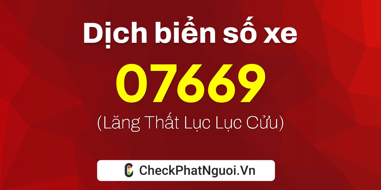 Dịch ý nghĩa <b>biển số xe 98C-07669</b> tại website checkphatnguoi.vn