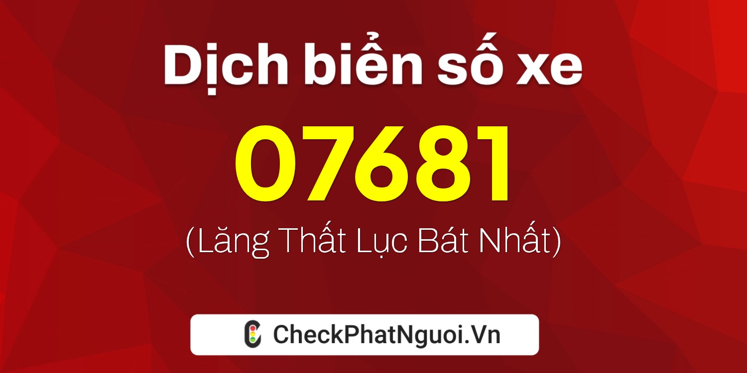 Dịch ý nghĩa <b>biển số xe 26C-07681</b> tại website checkphatnguoi.vn