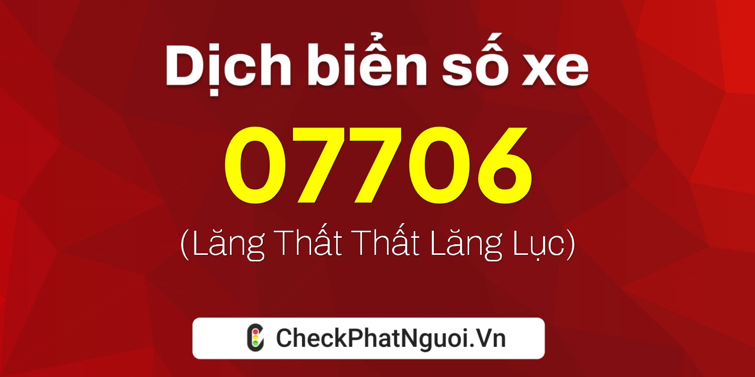 Dịch ý nghĩa <b>biển số xe 78A-07706</b> tại website checkphatnguoi.vn