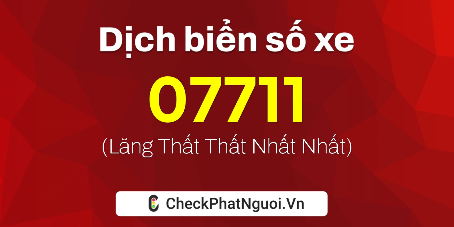 Dịch ý nghĩa <b>biển số xe 78AB-07711</b> tại website checkphatnguoi.vn