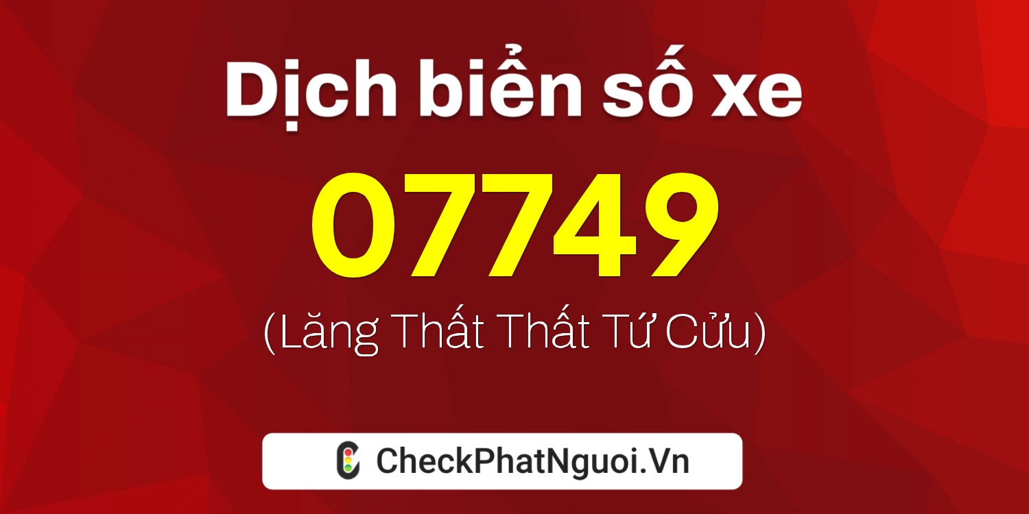 Dịch ý nghĩa <b>biển số xe 63AE-07749</b> tại website checkphatnguoi.vn