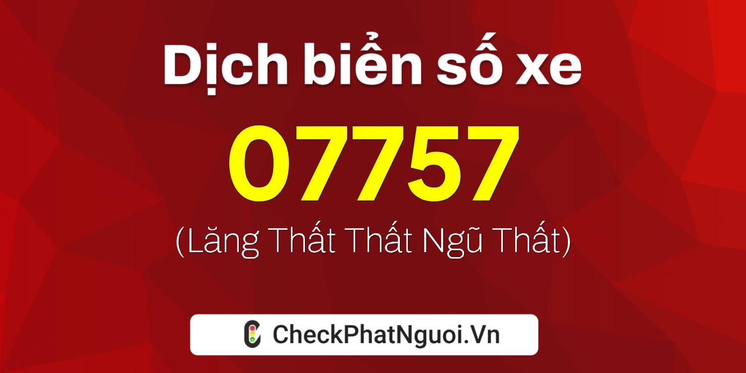 Dịch ý nghĩa <b>biển số xe 23A-07757</b> tại website checkphatnguoi.vn
