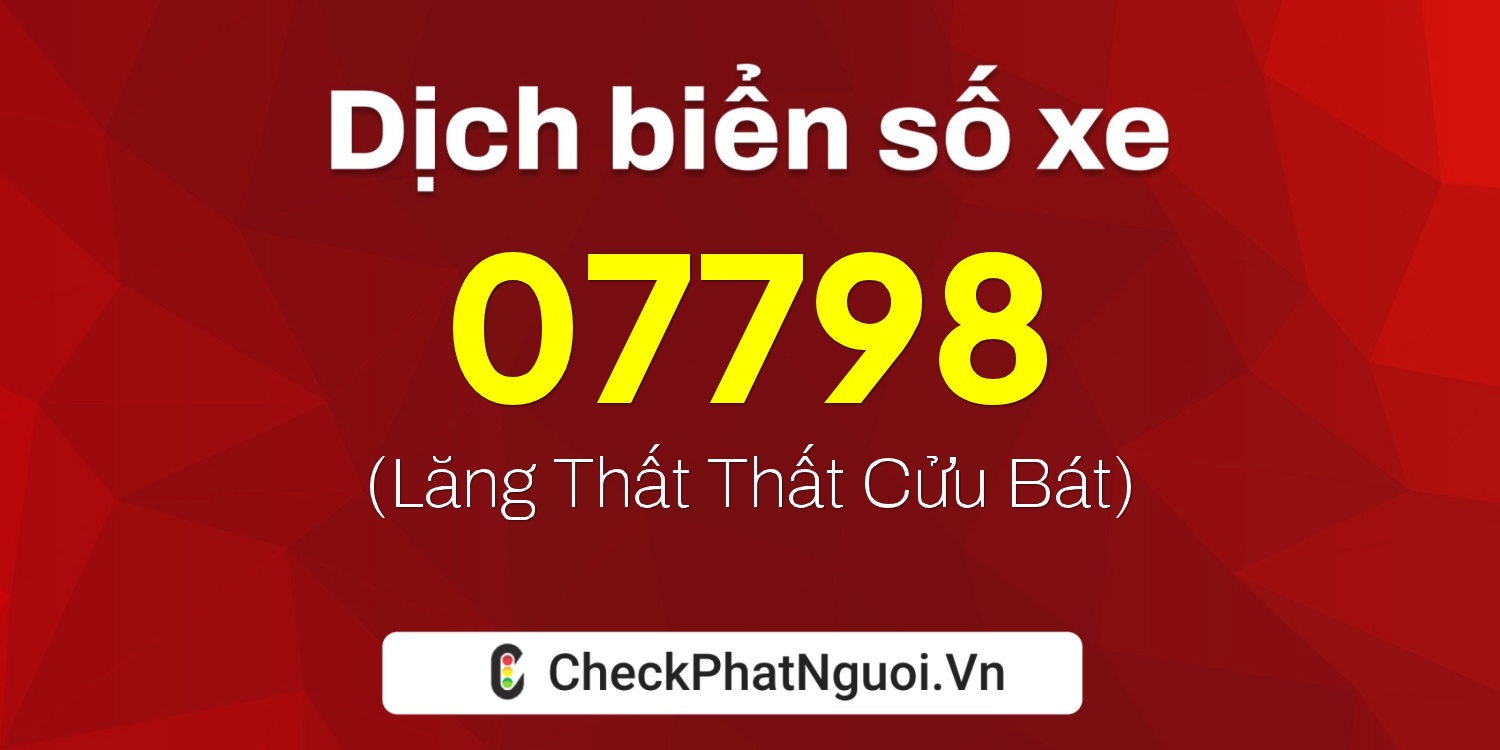 Dịch ý nghĩa <b>biển số xe 65CA-07798</b> tại website checkphatnguoi.vn