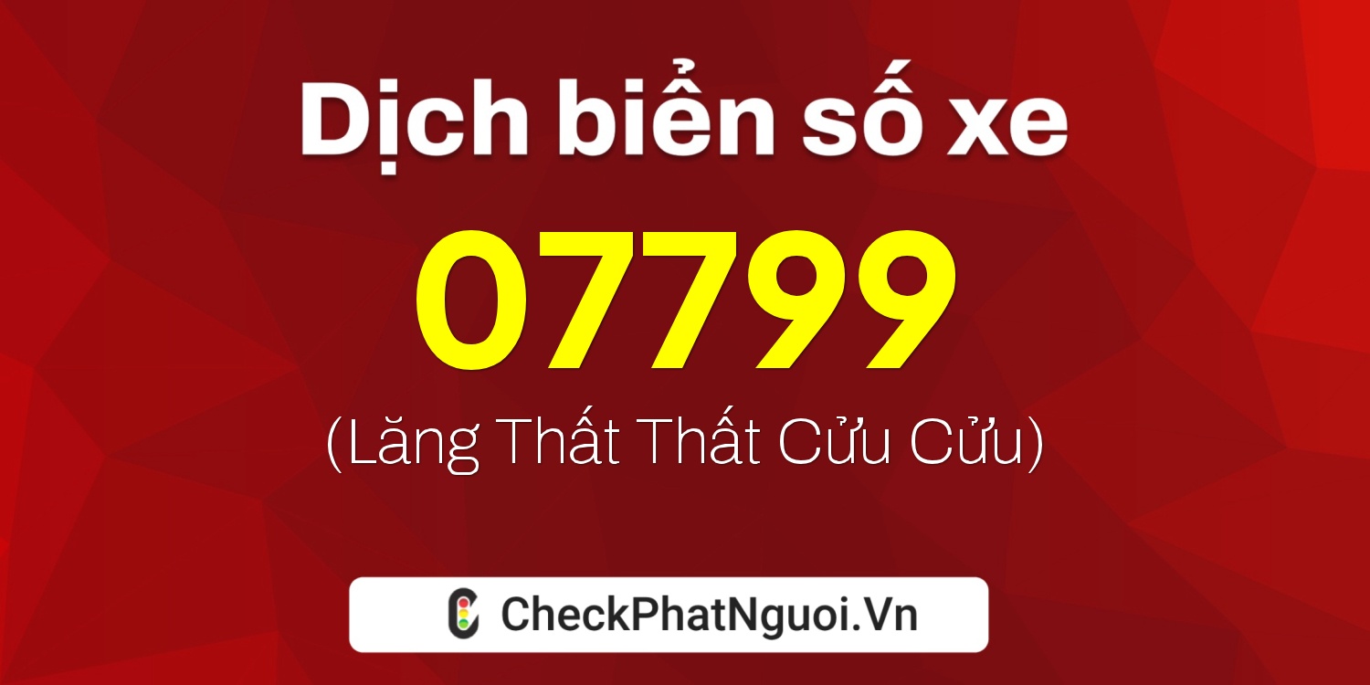 Dịch ý nghĩa <b>biển số xe 15AE-07799</b> tại website checkphatnguoi.vn