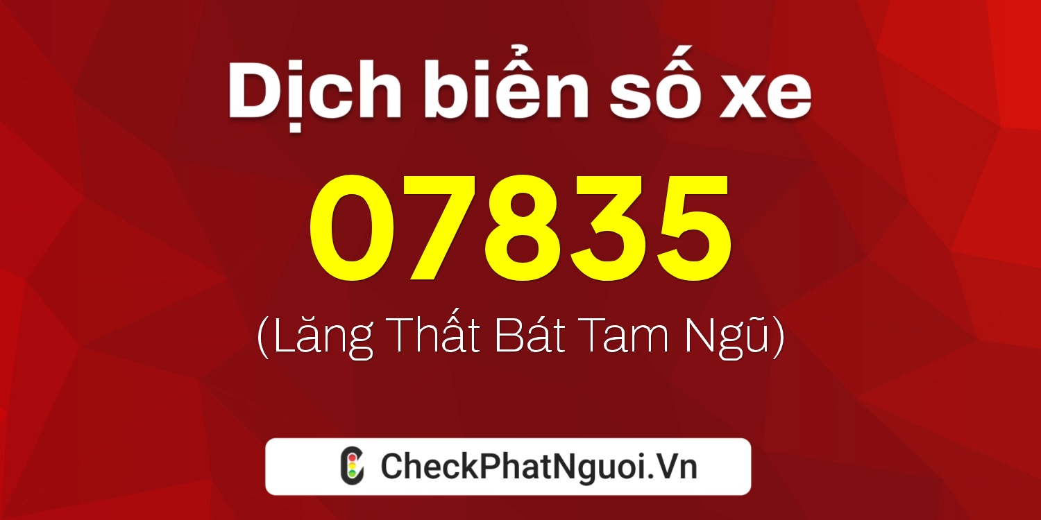 Dịch ý nghĩa <b>biển số xe 20AA-07835</b> tại website checkphatnguoi.vn