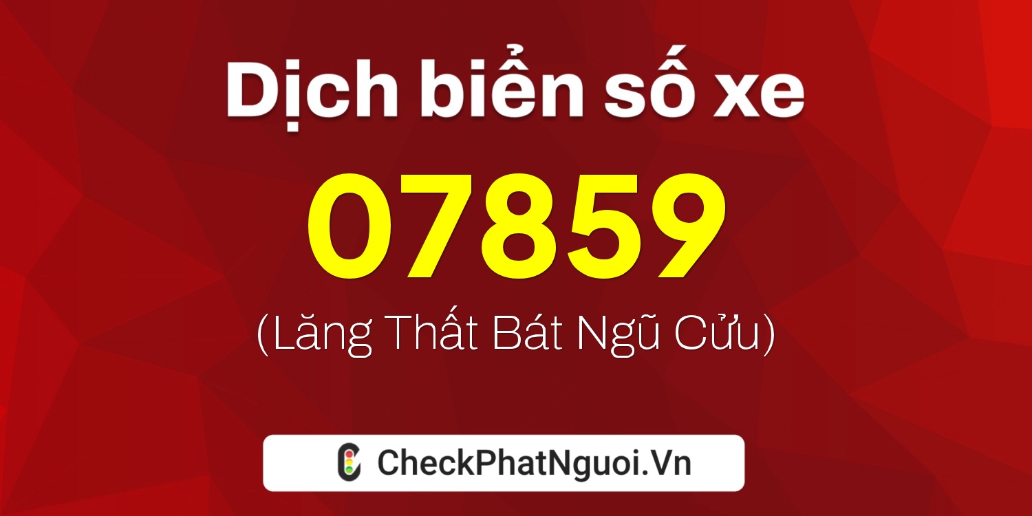 Dịch ý nghĩa <b>biển số xe 72AD-07859</b> tại website checkphatnguoi.vn