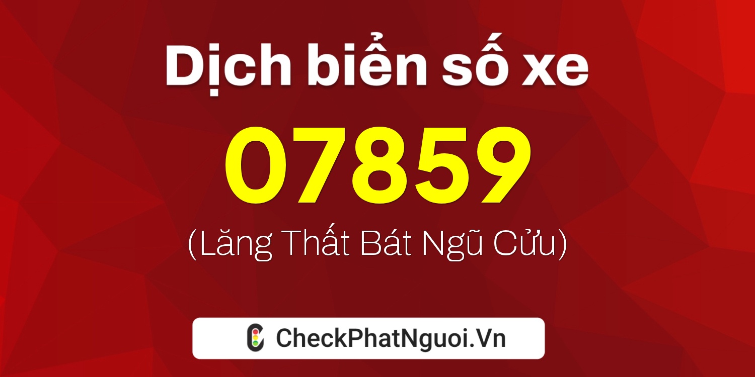 Dịch ý nghĩa <b>biển số xe 64DB-07859</b> tại website checkphatnguoi.vn