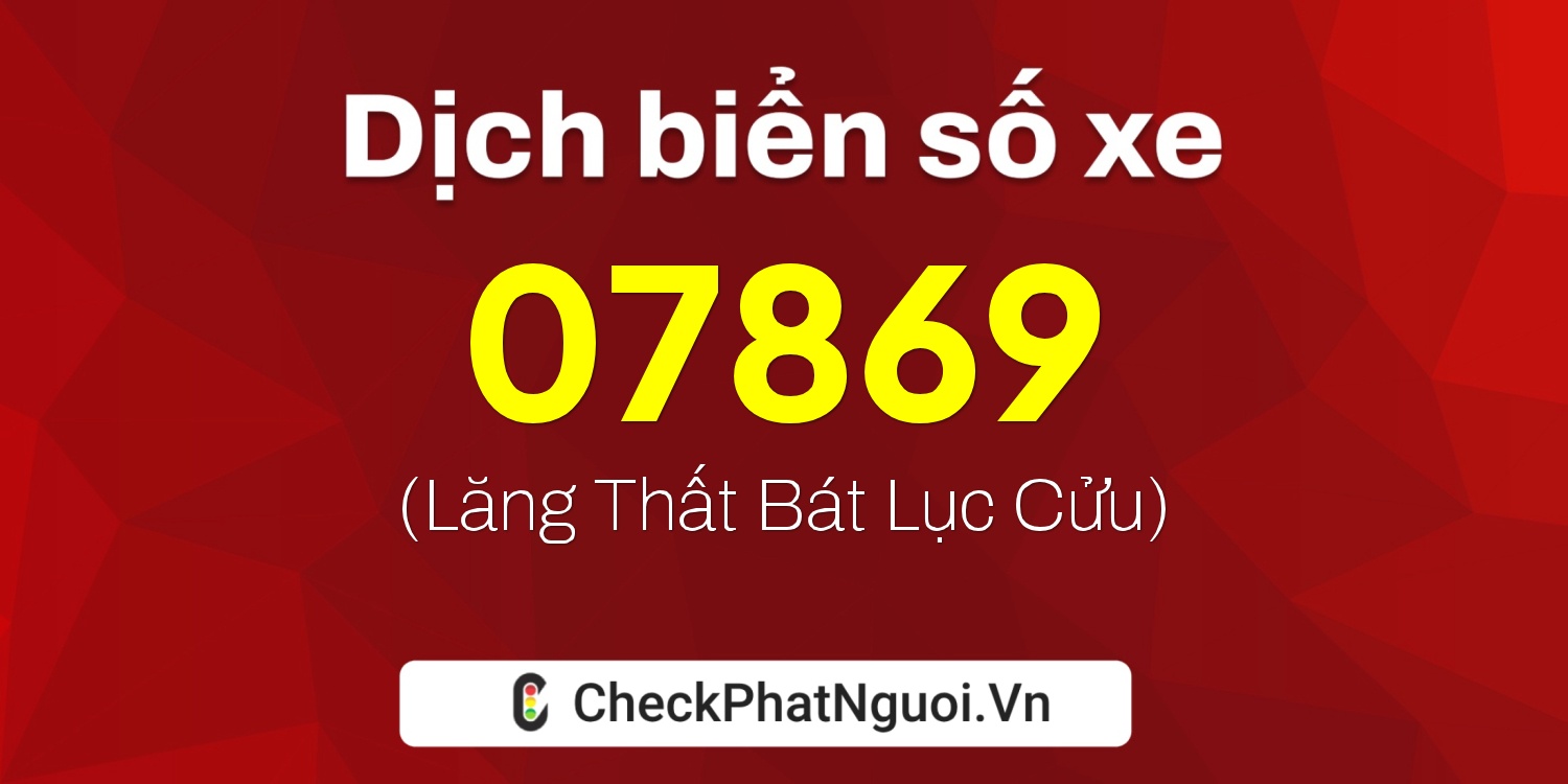 Dịch ý nghĩa <b>biển số xe 71AF-07869</b> tại website checkphatnguoi.vn