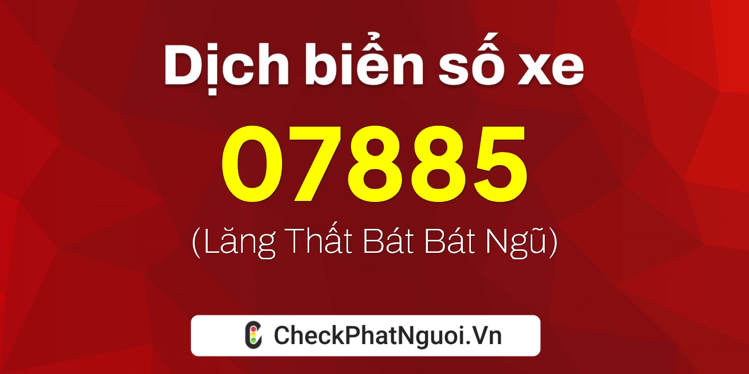 Dịch ý nghĩa <b>biển số xe 23A-07885</b> tại website checkphatnguoi.vn