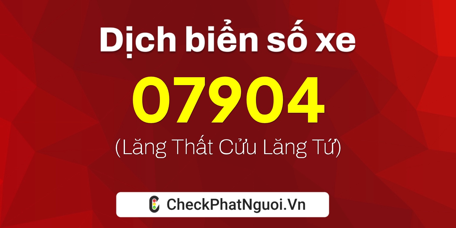 Dịch ý nghĩa <b>biển số xe 94E1-07904</b> tại website checkphatnguoi.vn
