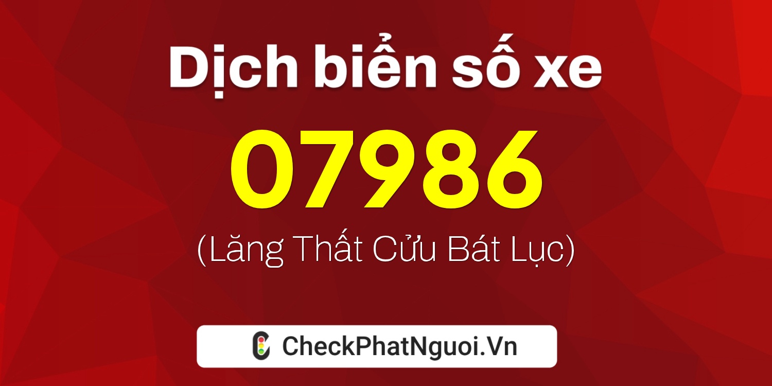 Dịch ý nghĩa <b>biển số xe 20AH-07986</b> tại website checkphatnguoi.vn
