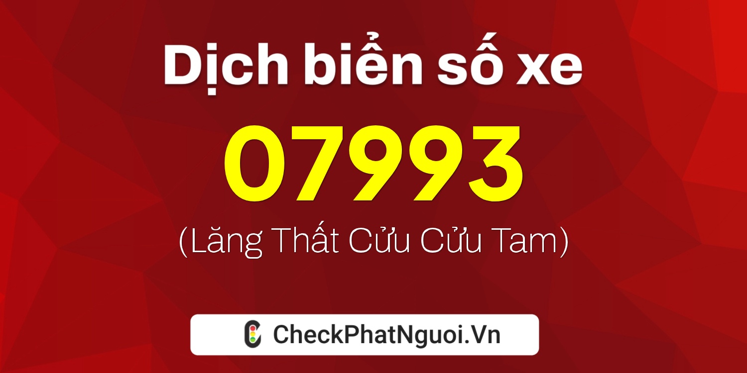 Dịch ý nghĩa <b>biển số xe 07993</b> tại website checkphatnguoi.vn