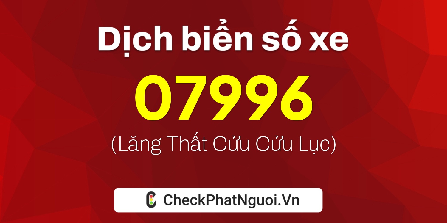 Dịch ý nghĩa <b>biển số xe 75AF-07996</b> tại website checkphatnguoi.vn