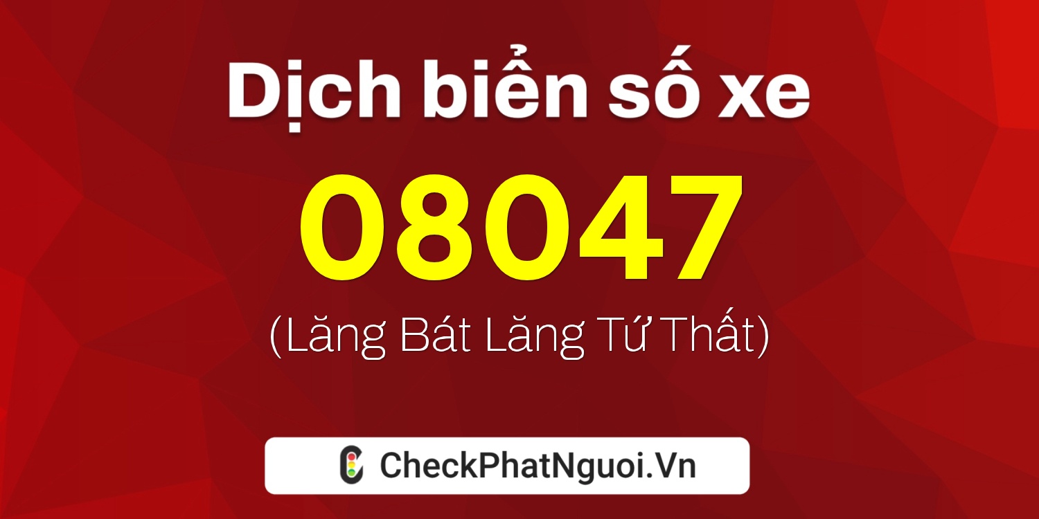 Dịch ý nghĩa <b>biển số xe 36K-08047</b> tại website checkphatnguoi.vn