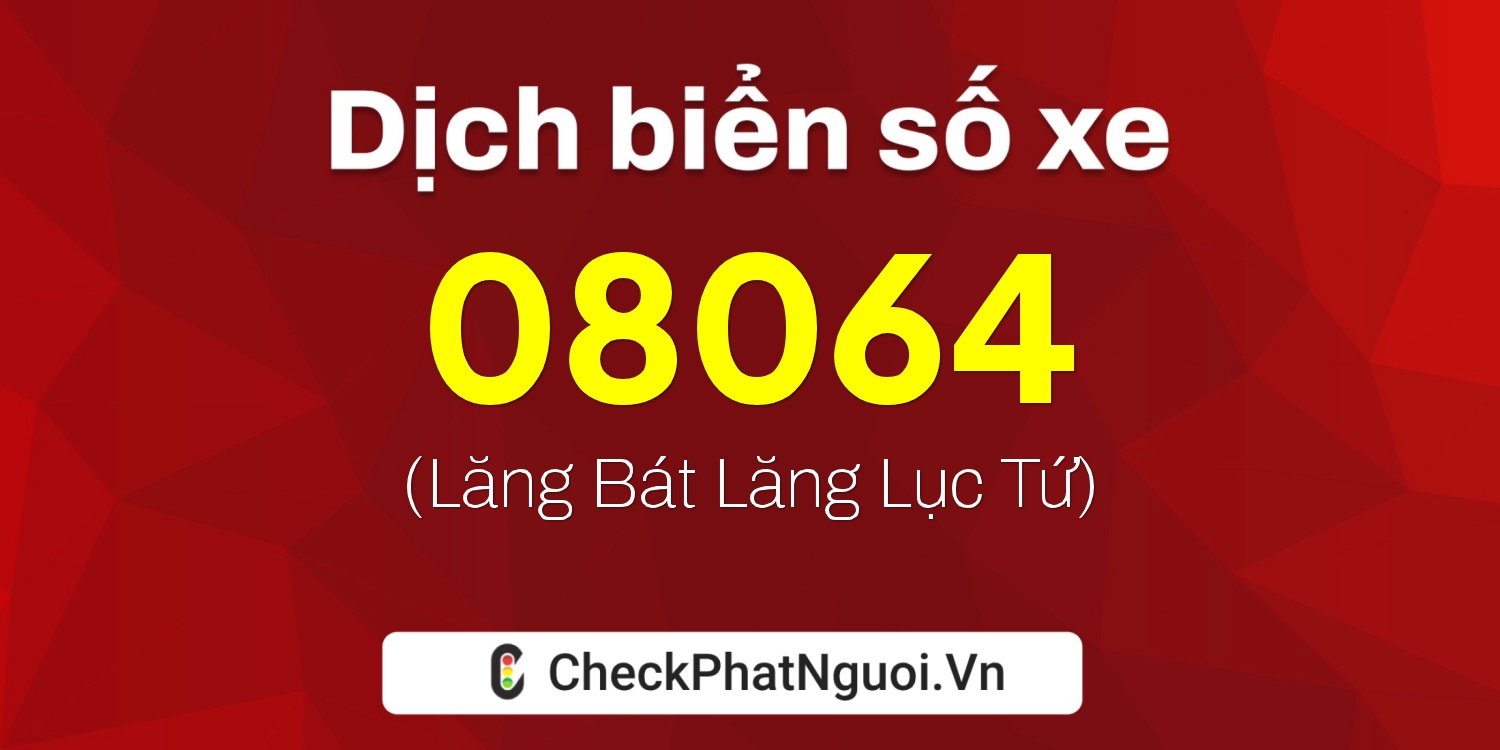Dịch ý nghĩa <b>biển số xe 08064</b> tại website checkphatnguoi.vn