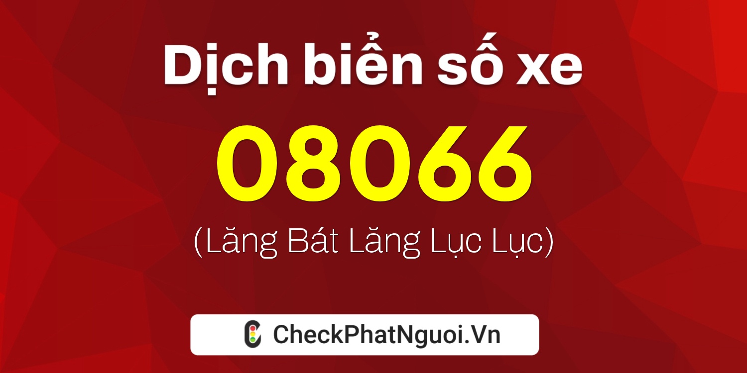 Dịch ý nghĩa <b>biển số xe 19A-08066</b> tại website checkphatnguoi.vn