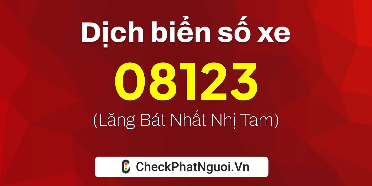 Dịch ý nghĩa <b>biển số xe 08123</b> tại website checkphatnguoi.vn