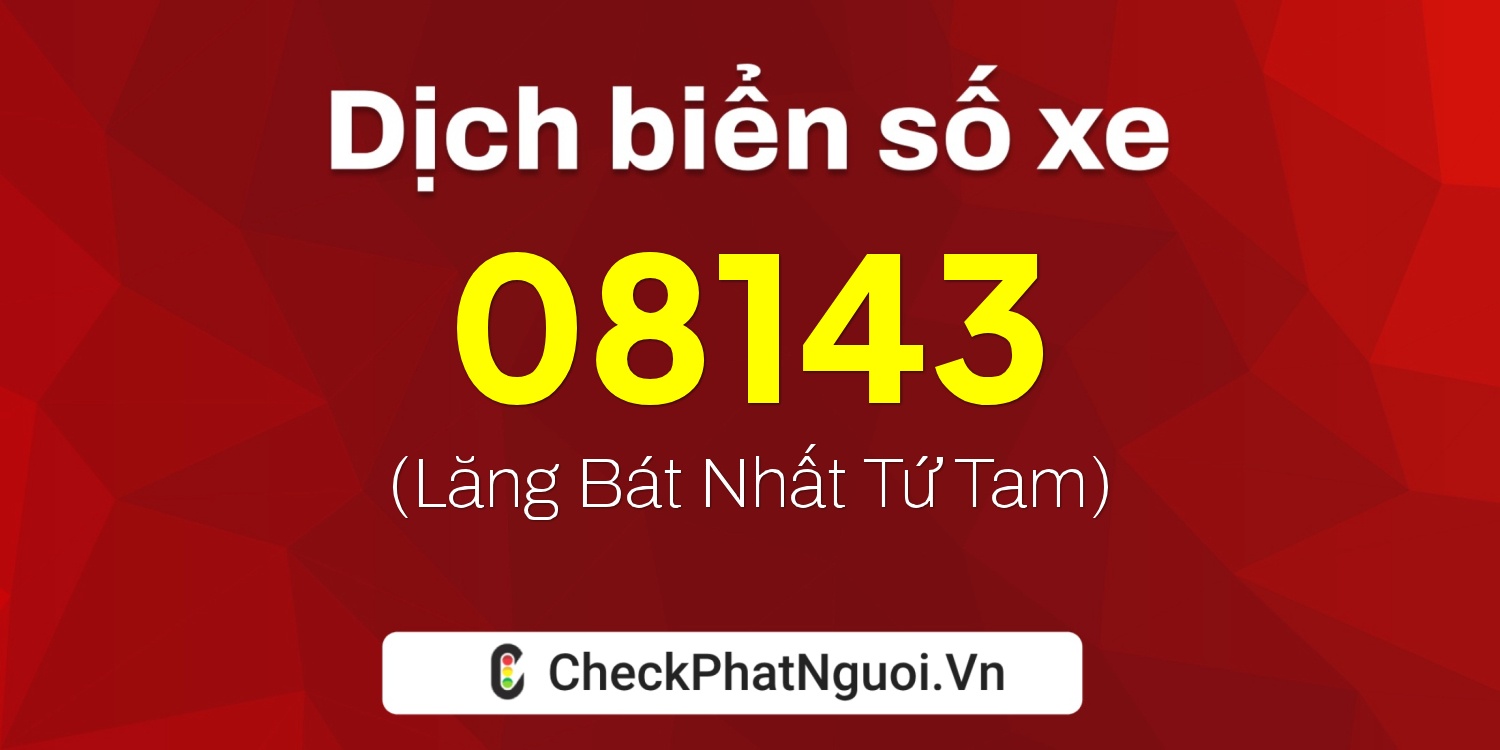 Dịch ý nghĩa <b>biển số xe 67AK-08143</b> tại website checkphatnguoi.vn