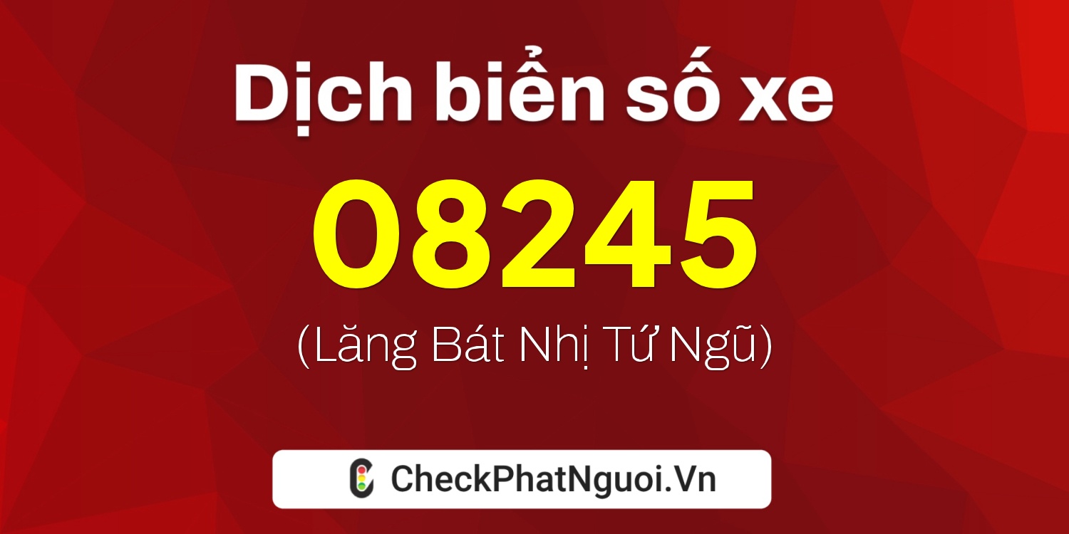 Dịch ý nghĩa <b>biển số xe 99AB-08245</b> tại website checkphatnguoi.vn