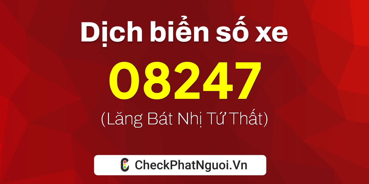Dịch ý nghĩa <b>biển số xe 20A-08247</b> tại website checkphatnguoi.vn