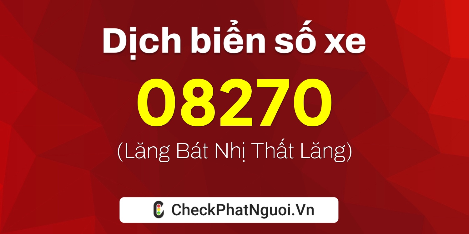 Dịch ý nghĩa <b>biển số xe 08270</b> tại website checkphatnguoi.vn