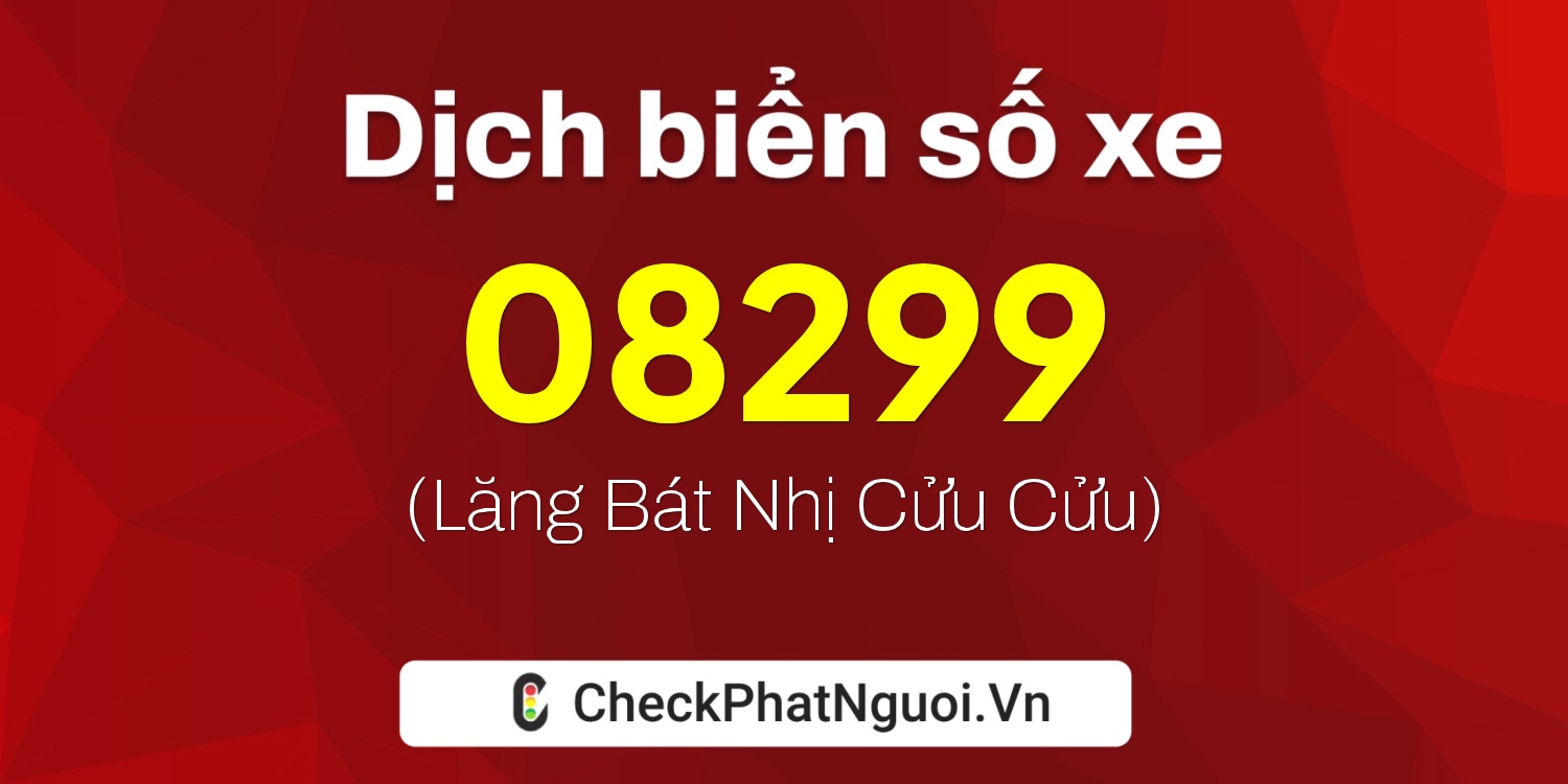 Dịch ý nghĩa <b>biển số xe 68AB-08299</b> tại website checkphatnguoi.vn