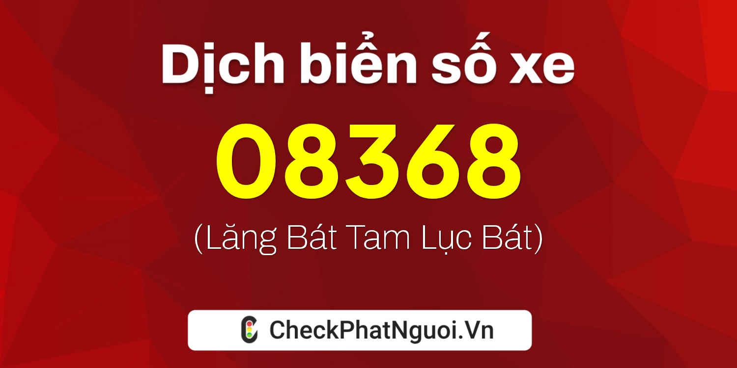 Dịch ý nghĩa <b>biển số xe 15AA-08368</b> tại website checkphatnguoi.vn