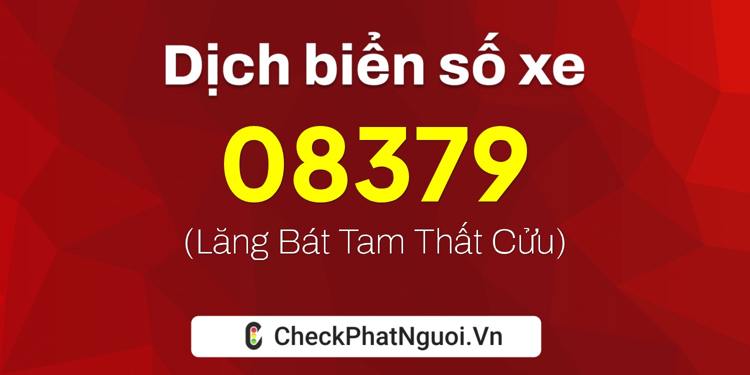 Dịch ý nghĩa <b>biển số xe 08379</b> tại website checkphatnguoi.vn