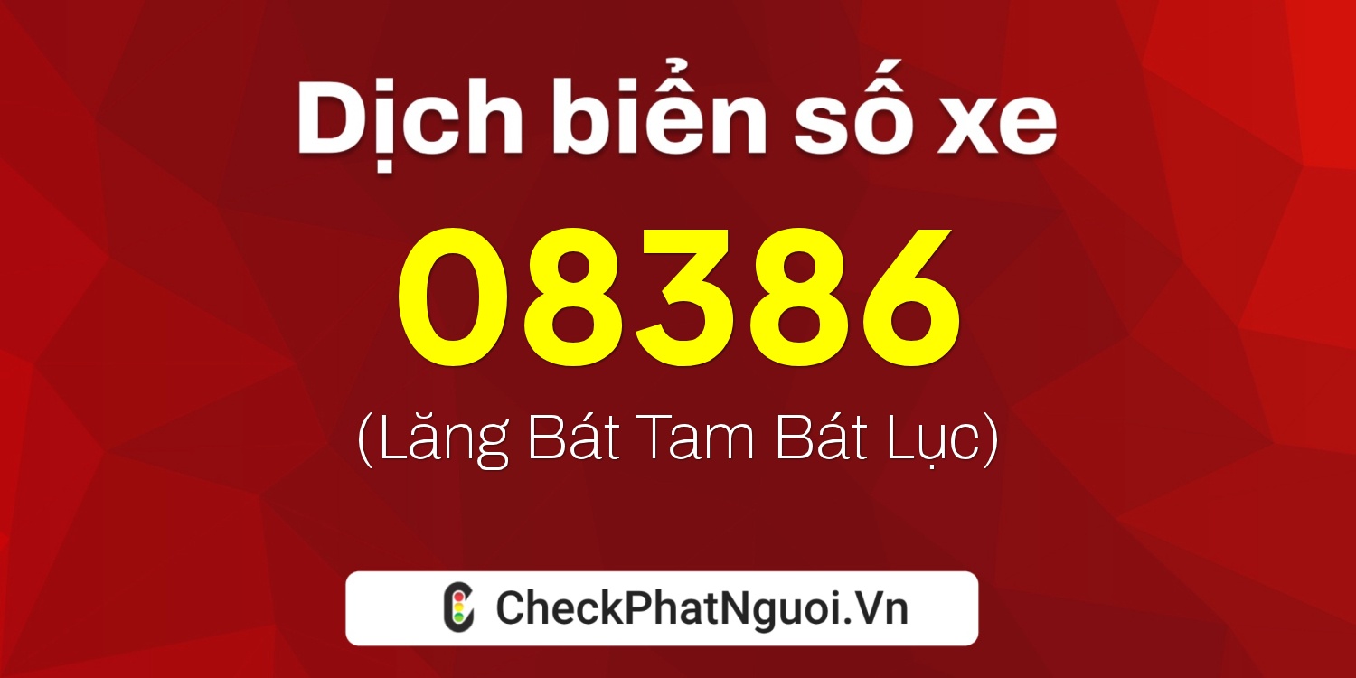 Dịch ý nghĩa <b>biển số xe 61BA-08386</b> tại website checkphatnguoi.vn