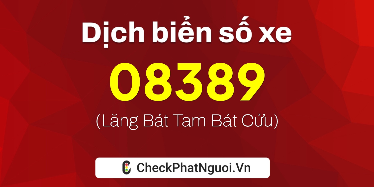 Dịch ý nghĩa <b>biển số xe 34C-08389</b> tại website checkphatnguoi.vn