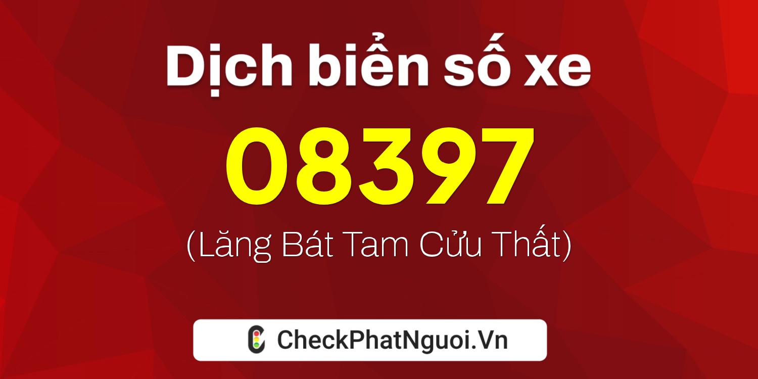 Dịch ý nghĩa <b>biển số xe 76AA-08397</b> tại website checkphatnguoi.vn